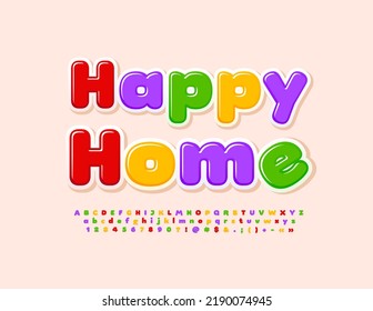 Vector colorful card Happy Home. Cute bright Font. Glossy childish Alphabet Letters, Numbers and Symbols set