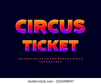 Vector colorful Circus Ticket. Bright creative Font. Artistic Alphabet Letters, Numbers and Symbols.
