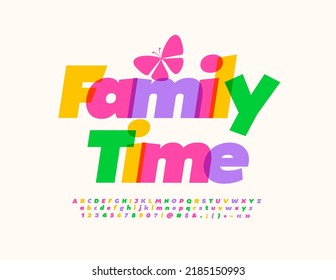 Vector colorful Emblem Family Time. Bright Kids Font. Modern set of Alphabet Letters and Numbers