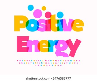 Vector colorful emblem Positive Energy. Bright artistic Font. Kids Creative Alphabet Letters and Numbers set.