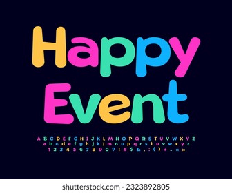 Vector colorful flyer Happy Event with funny trendy Font. Cute set of bright Alphabet Letters, Numbers and Symbols