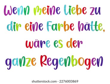 Vector colorful german text ready to print: "if my love for you had one color it would be whole rainbow"