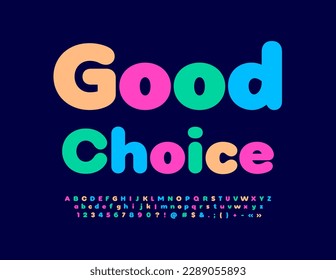 Vector colorful Good Choice. Modern bright Font. Artistic Alphabet Letters, Numbers and Symbols set