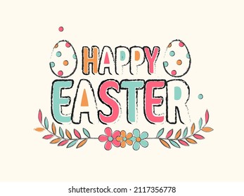 Vector Colorful Happy Easter Font In Brush Effect With Eggs, Floral On White Background.