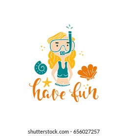 Vector colorful illustration. Have fun - hand lettering, girl and seashell  isolated on white background.