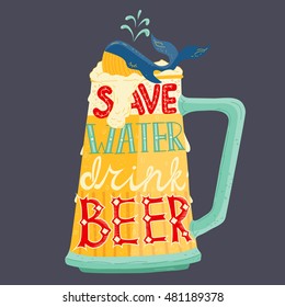 Vector colorful illustration with quote lettering Save Water Drink Beer. Big beer glass mug with whale in foam. Craft Beer. Design for t-shirt, print or card for brewers on Oktoberfest.