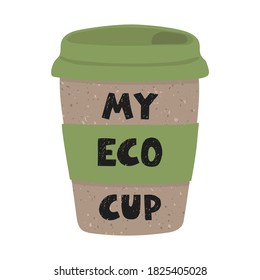 Vector colorful illustration of reusable eco cup of coffee. My eco cup. Zero waste concept.