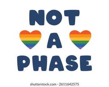 Vector colorful illustration with text Not a Phase alongside rainbow heart symbols, representing LGBTQ pride and support. Bold lettering emphasizes acceptance and identity in the LGBTQ community.