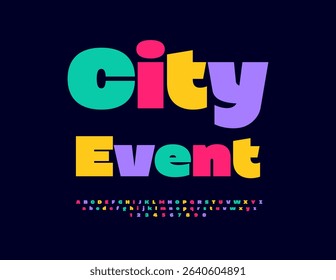 Vector Colorful invitation City Event. Bright Bold Font.. Cool Digital Alphabet Letters and Numbers