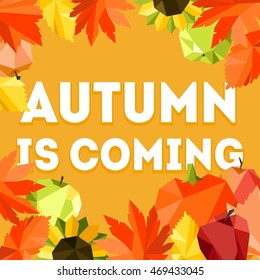 Vector colorful natural card with polygonal leaves, apples, pumpkin and text. Autumn is coming