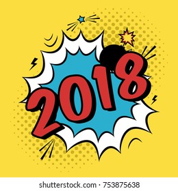 Vector colorful poster 2018 in pop art style with bomb explosive. Modern comics New Year illustration with speech bubble and dots.