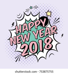 Vector colorful poster 2018 in pop art style with bomb explosive. Modern comics Happy New Year illustration with speech bubble and dots.