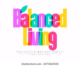 Vector colorful poster Balanced Living. Bright artistic Font. Creative Alphabet Letters and Number set.