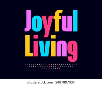 Vector colorful poster Joyful_Living. Modern Bright Font. Decorative Alphabet Letters and Numbers set.