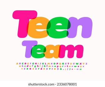 Vector colorful poster Teen Team. Bright Artistic Font. Trendy Alphabet Letters and Numbers set