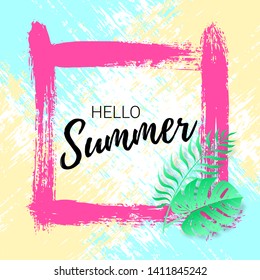 Vector colorful poster with text Hello Summer in square brush stroke frame with tropical leaves. Grungy web banner design.