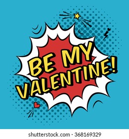 Vector colorful romantic illustration with "Be my Valentine" quote. Valentine's Day greeting card in modern comic style with halftone background, bubble splash, star and heart. Love concept.