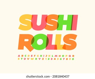 Vector colorful Sign Sushi Rolls. Modern Bright Font. Artistic Alphabet Letters and Numbers set