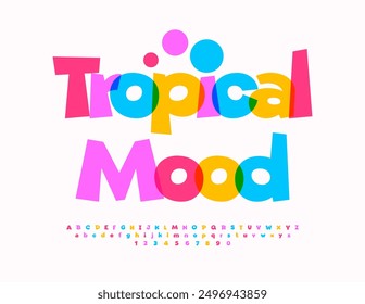Vector colorful template Tropical Mood. Funny Bright Font. Artistic Alphabet Letters and Numbers set. 