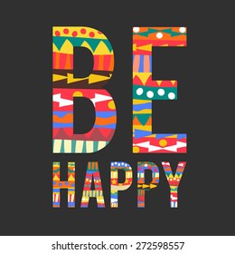 Vector colorful typographical poster on black background. Inspirational and motivational quote design. Be happy