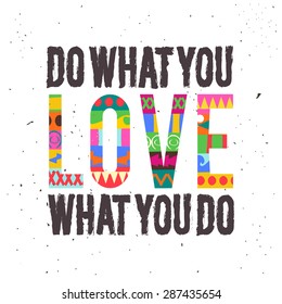 Vector colorful typographical poster on white background. Inspirational and motivational quote design. Do what you love