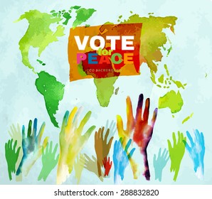 Vector colorful typography Illustration with raised painted hands and world map. Lettering watercolor hand drawn background. Vote for Peace Creative Concept. Useful for poster, print and web design.