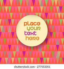 Vector colorful vintage triangles background with place for you text. Greeting card template on seamless pattern backdrop