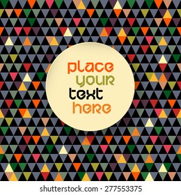 Vector colorful vintage triangles background with place for you text. Greeting card template on seamless pattern backdrop