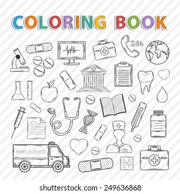 Vector coloring book.Hand drawn icons set .With ambulance, plaster, nurse, tablet, capsule, recipe,microscope, hospital, phone, apple, stethoscope,syringe