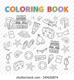 Vector coloring book.Summer vacation doodle icons set.With themed elements: swimsuit,camera,ball, palm, cocktail, shell, lifebuoy, bag, hat, sunscreen,sunglasses,starfish,hotel,passport