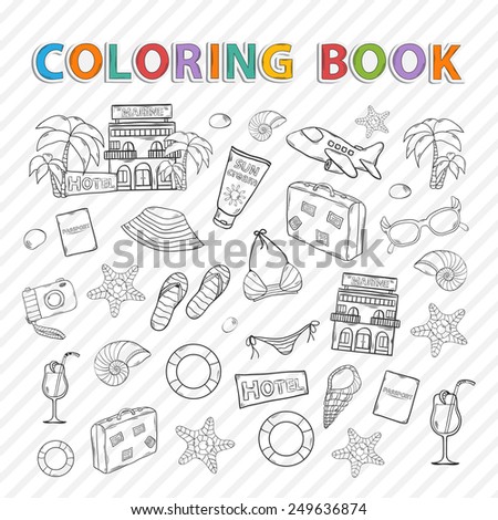 Vector coloring book.Summer vacation doodle icons set.With themed elements: swimsuit,camera,ball, palm, cocktail, shell, lifebuoy, bag, hat, sunscreen,sunglasses,starfish,hotel,passport