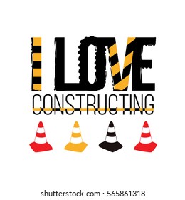 Vector composition: i love constructing inscription, yellow, red, black traffic cone. Baby boy t-shirt design. Road, building. Iisolated decoration for children's room, birthday invitations, website.