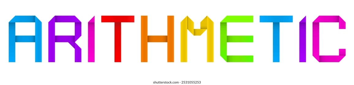 Vector concept or conceptual paper origami font forming ARITHMETIC  word  isolated on white background as a metaphor for education and learrning, fun and games, science and numbers