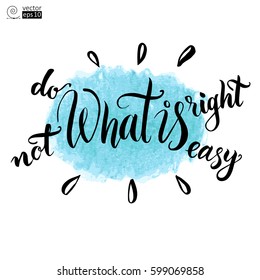 vector concept of motivational phrase 'do what is right not what is easy'. Hand drawn lettering. it can be used for  greeting cards, posters or t-shirts etc