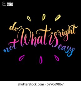 vector concept of motivational phrase 'do what is right not what is easy'. Hand drawn lettering. it can be used for  greeting cards, posters or t-shirts etc