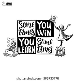 vector concept of motivational phrase 'sometimes you win, sometimes you learn' 
with chess pieces. Hand drawn lettering. it can be used for coloring books, greeting cards, posters or t-shirts.