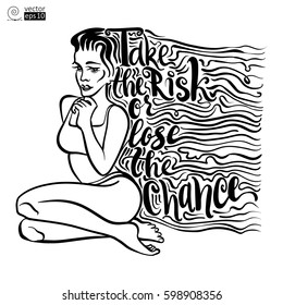 vector concept of motivational phrase 'take the risk or lose the chance' with a sitting long haired girl. Hand drawn lettering. it can be used for coloring books, greeting cards, posters etc