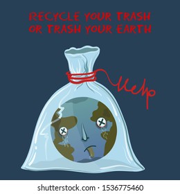 Vector conceptual ecological illustration of planet Earth that suffocated in a plastic bag. Recycle your trash or trash your Earth.