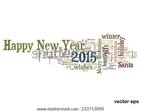 Vector conceptual Happy New Year 2015 or Christmas abstract holiday text word cloud isolated on background, metaphor to happy, celebrate, eve, festive, future, joy, december, wish, jolly or santa
