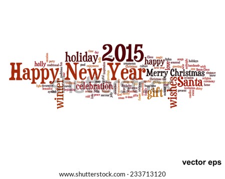 Vector conceptual Happy New Year 2015 or Christmas abstract holiday text word cloud isolated on background, metaphor to happy, celebrate, eve, festive, future, joy, december, wish, jolly or santa