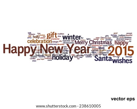 Vector conceptual Happy New Year 2015 or Christmas abstract holiday text word cloud isolated on background, metaphor to happy, celebrate, eve, festive, future, joy, december, wish, jolly or santa