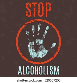 Vector conceptual illustration in grunge style. Stop alcoholism sign.