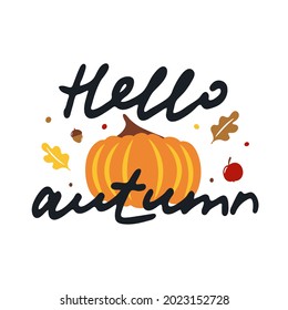 Vector congratulatory card with handwritten "Hello Autumn". Image of pumpkin, apple, nut, leaves. Image for postcards, stickers, posters.