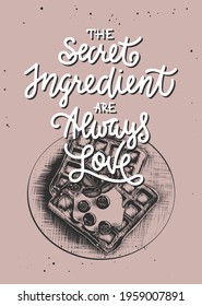 Vector cooking food inspirational and advertising slogan poster. The secret ingredient are always love, modern mono line calligraphy with Belgian waffles engraved sketch. Handwritten lettering.