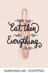 Vector cooking food inspirational and advertising slogan poster. First we eat, then we do everything else, modern monoline calligraphy with hot dog engraved vintage sketch. Handwritten lettering.