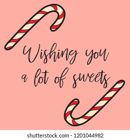 Vector cover for Chistmas greeting card design with calligraphy lettering. "Wishing you a lot of sweets" inscription on pink background with christmas candy. Vector illustration.