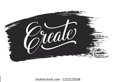 Vector Create phrase on black brush stroke. Hand drawn motivation card with modern brush calligraphy. Isolated. Typography poster for cards, prints, posters, etc