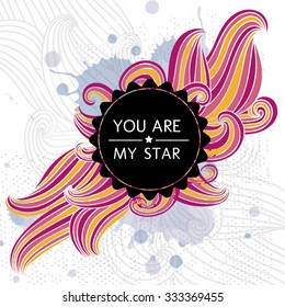 vector creative abstract background. Poster design with inscription - you are my star. Used for greeting card, poster and print invitations. Save the date card