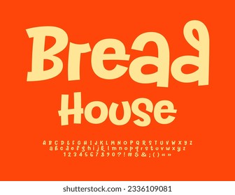 Vector creative advertisement Bread House. Bright Handwritten Font. Set of funny Alphabet Letters, Numbers and Symbols