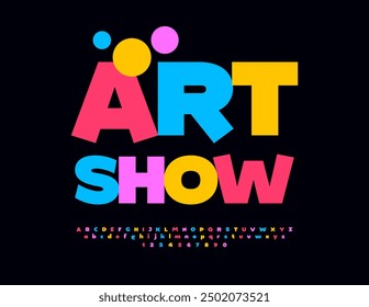 Vector creative banner Art Show with colorful Alphabet Letters and Numbers set. Bright Contemporary Font